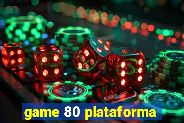 game 80 plataforma